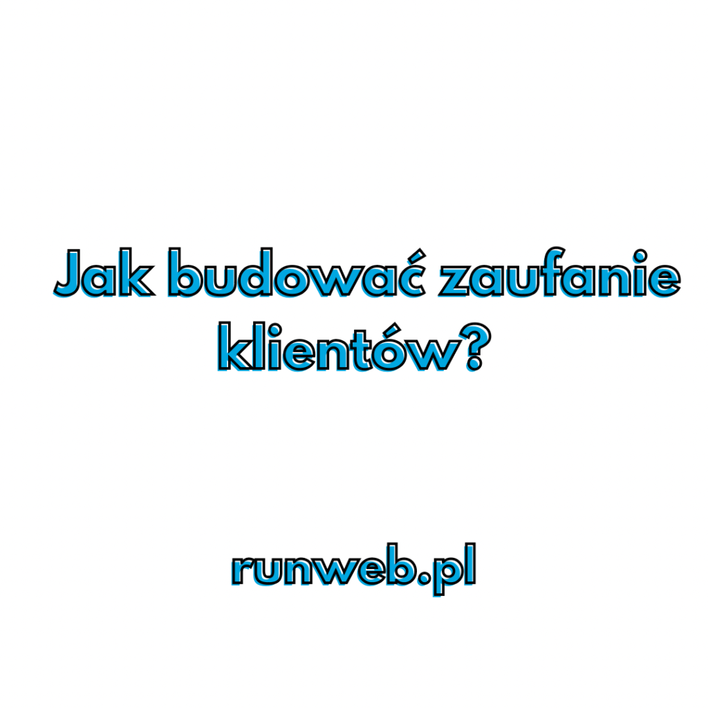 Jak zbudować zaufanie klientów?